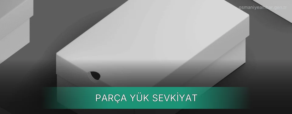 Osmaniye Parça Yük Ambar Firmaları Osmaniye Parça Yük Ambar Firmaları